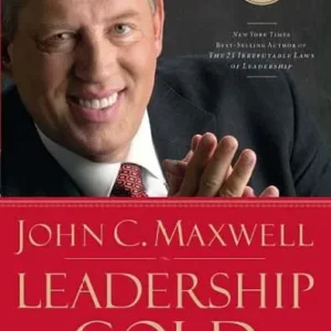 Leadership Gold: Lessons I've Learned from a Lifetime of Leading