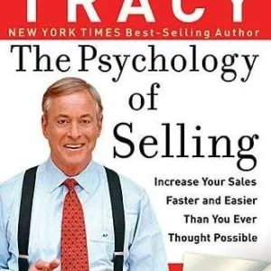 The Psychology of Selling: How to Sell More, Easier, and Faster Than You Every Thought Possible
