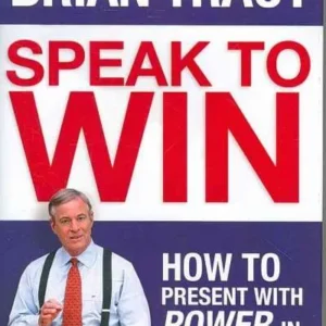 Speak to Win: How to Present With Power in Any Situation