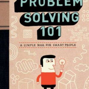 Problem Solving 101: A Simple Book for Smart People